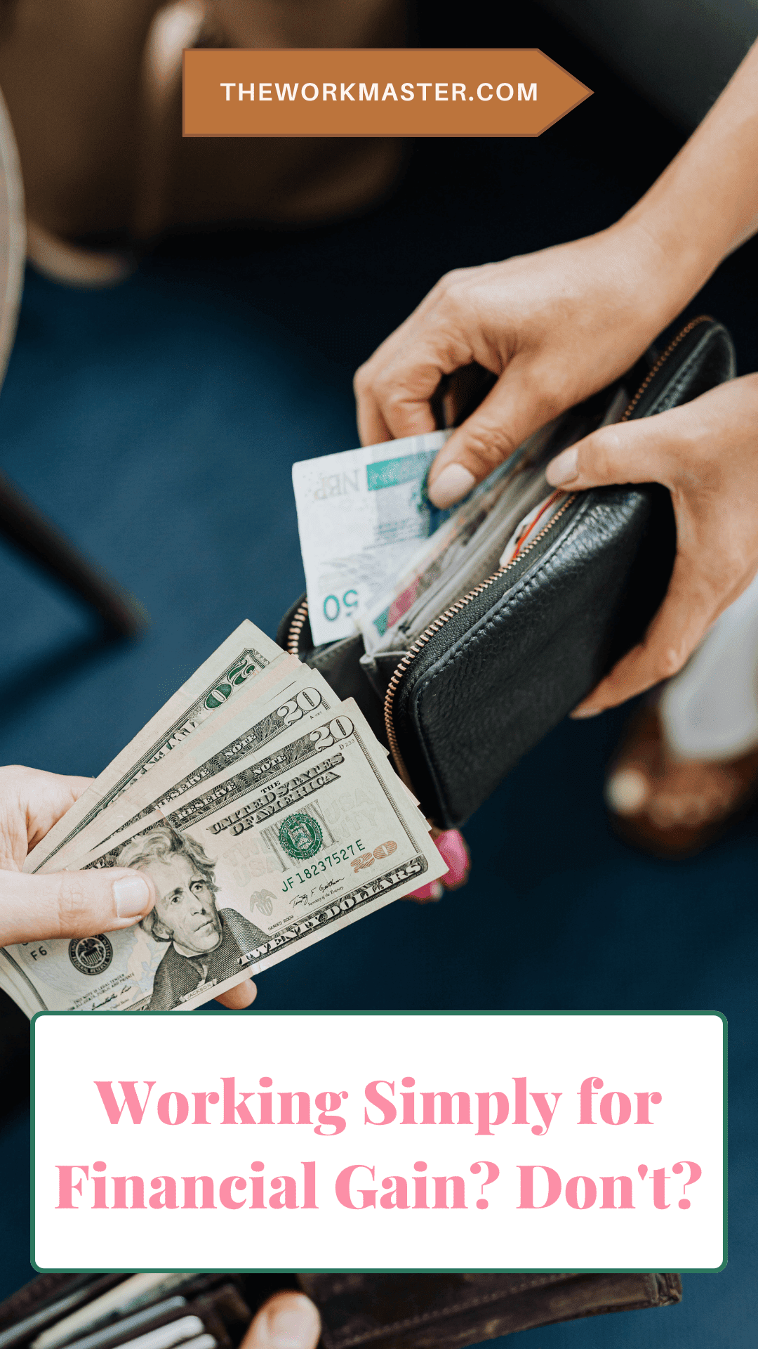 a hand with a wallet and money with the text working simply for financial gain don't by theworkmaster.com